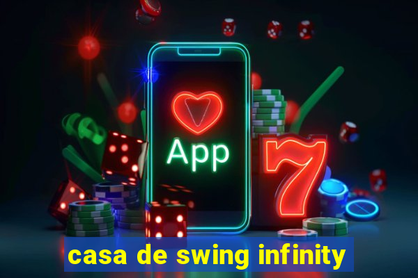 casa de swing infinity